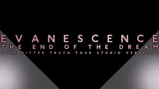 Evanescence  - The End Of The Dream (The Bitter Truth Tour studio version)