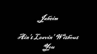 Jaheim - Ain&#39;t Leavin Without You