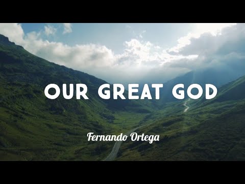 Our Great God | Lyrics             [Fernando Ortega]