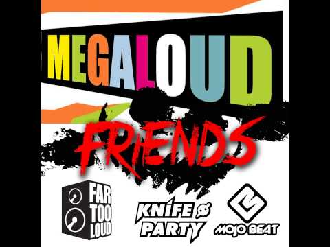 Knife Party Vs Far Too Loud   Megaloud Friends (Mojo Beat Mashup)