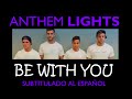 Anthem Lights - Be With You (Sub. Español) 