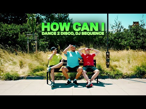 DANCE 2 DISCO, DJ SEQUENCE - How Can I (Official Video)