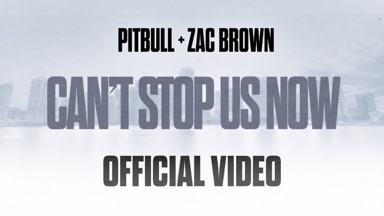 Pitbull x Zac Brown — Can’t Stop Us Now