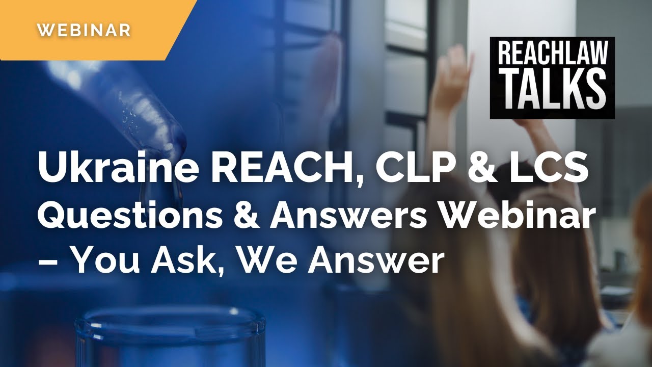 Ukraine REACH, CLP & LCS Q&A Webinar – You Ask, We Answer