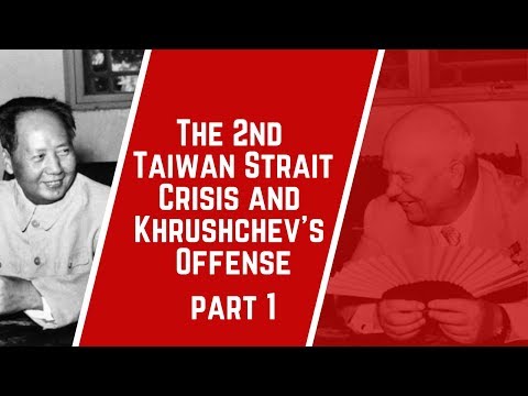 The 2nd Taiwan Strait Crisis and Khrushchev's Offense; Part 1