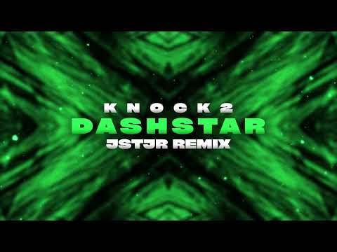 Knock2 - Dashstar (JSTJR Remix)
