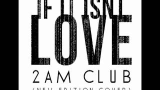 2AM Club - If It Isn&#39;t Love