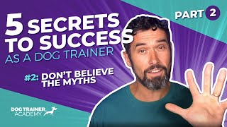 #2: FIVE Secrets to Success as a Dog Trainer - PART 2