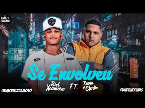 BIEL XCAMOSO E KEVIN O CHRIS - SE ENVOLVEU
