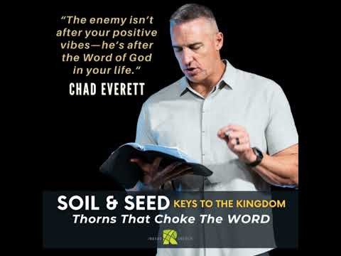 Soil & Seed – The Keys to the Kingdom – Thorns That Choke the Word