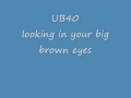 UB40: looking in your big brown eyes 