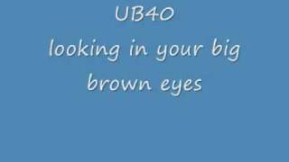UB40: looking in your big brown eyes
