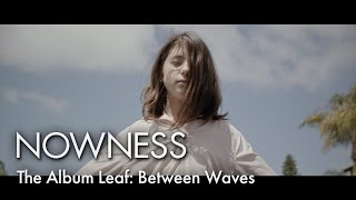 The Album Leaf: Between Waves (Official Video)