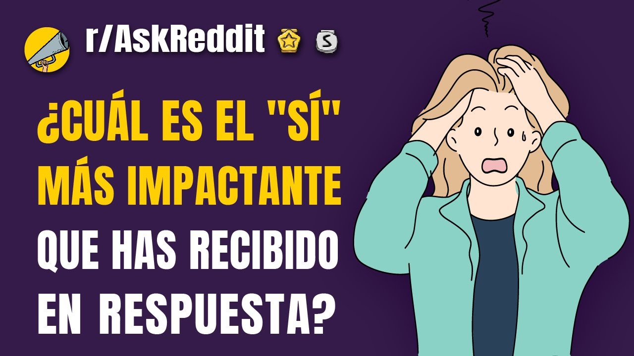 ¿Cuál es el "sí" más impactante que has recibido en respuesta a una pregunta?