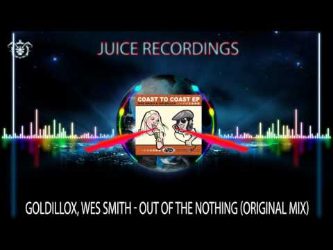 Wes Smith Ft. Goldillox - Out of the Nothing (Original Mix) JUICE RECORDINGS U.S.A