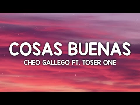Cheo Gallego, Toser One - Cosas Buenas (Letra/Lyrics)