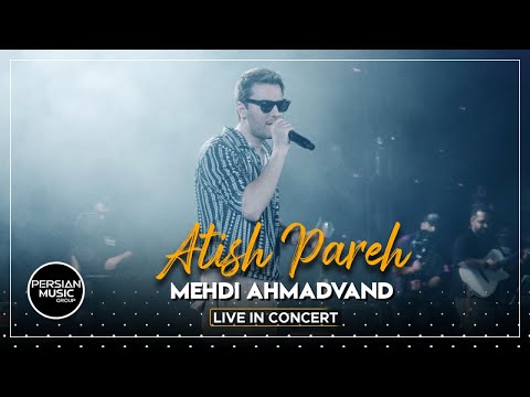 Mehdi Ahmadvand - Atish Pareh I Live In Concert ( مهدی احمدوند - آتیش پاره )