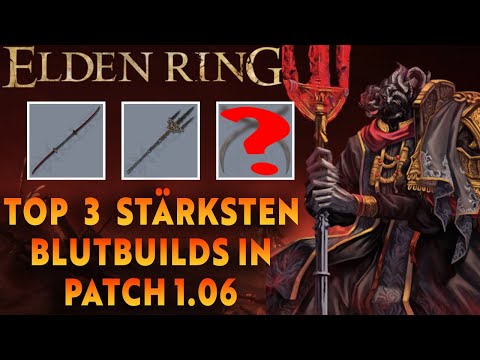 Die TOP 3 STÄRKSTEN BLUTBUILDS in PATCH 1.06 | Elden Ring Builds auf Deutsch |