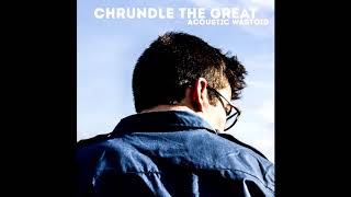 Chrundle the Great: In the Darkest Times, Hope is Something You Give Yourself