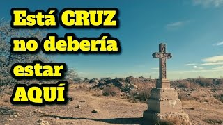 LA CRUZ DEL OLVIDO, nadie sabe cómo llegó ahí 
