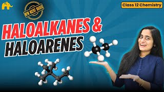 Haloalkanes and Haloarenes Class 12 Chemistry One Shot | New NCERT Chapter 6  CBSE | Full chapter