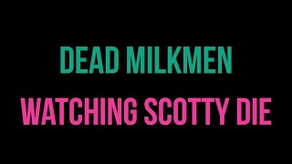 Dead Milkmen - Watching Scotty Die [Karaoke]