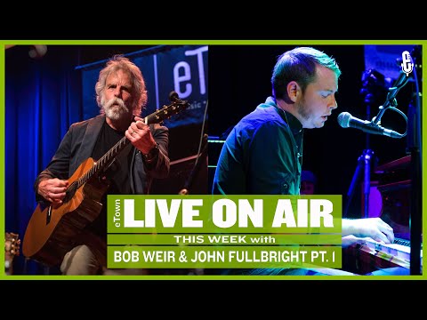 eTown Radio Podcast: Bob Weir and John Fullbright Pt. 1 [AUDIO ONLY]