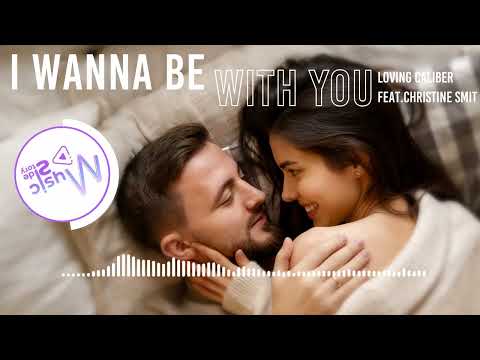 I Wanna Be With You - Loving Caliber feat.Christine Smit — [Lyric, HD] Acoustic Music, Pop, Relaxing