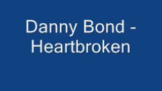 Danny Bond Heartbroken