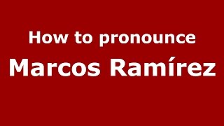 How to pronounce Marcos Ramírez