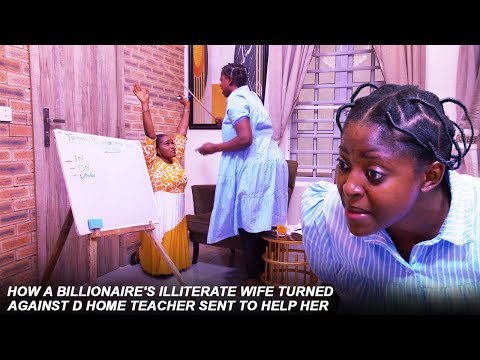 HOW A BILLIONAIRE'S ILLITERATE WIFE TURNED AGAINST D HOME TEACHER SENT TO HELP HER | Nigerian Movie