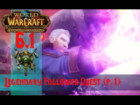 WoW 6.1:  Legendary Follower Questline (p.1)
