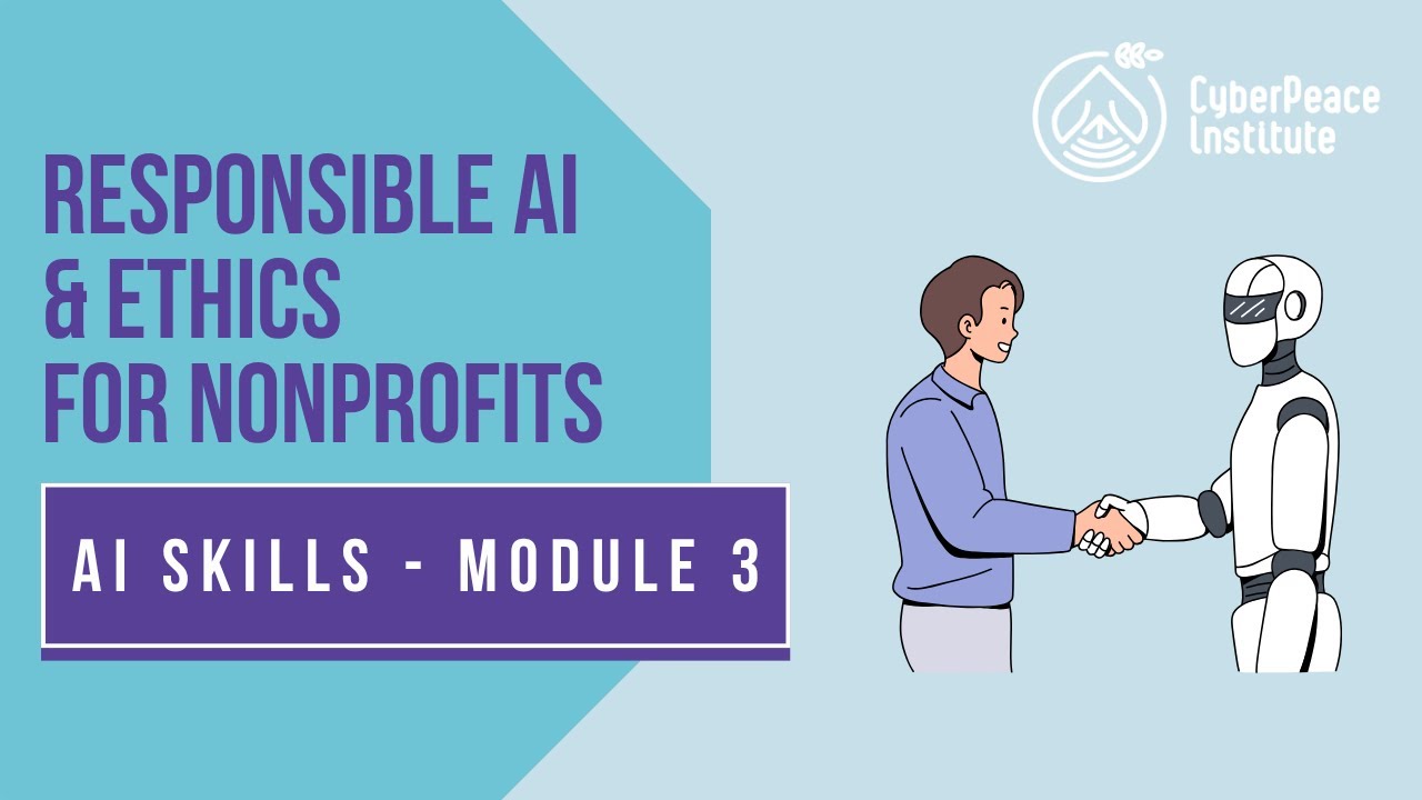 AI Skills Module 3: Responsible AI & Ethics for Nonprofits | CyberPeace Institute