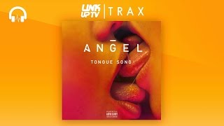 Angel - Tongue Song | Link Up TV TRAX