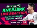 FPL Gameweek 36 Kneejerk | Live Reaction Q&A | Fantasy Premier League Tips 2021/22