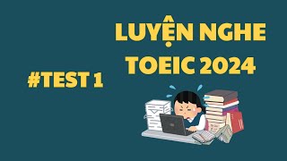 LUYỆN NGHE TOEIC 2024 I LISTENING #TEST 1