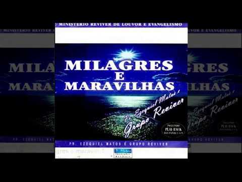 Ezequiel Matos e Grupo Reviver - Milagres e Maravilhas (COMPLETO)
