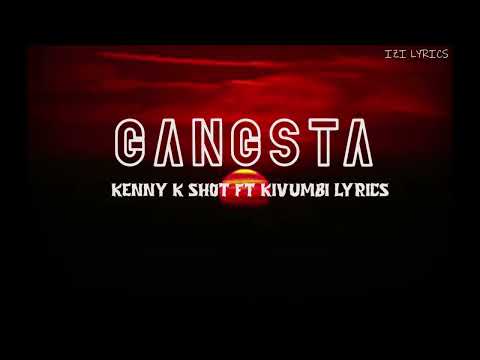 Kenny K-Shot_-_Gangsta ft kivumbi king (lyrics video)