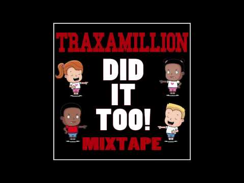 TRAXAMILLION DID IT TOO - 04. A Go FT JAY ANT
