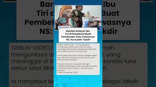 BANTAH ANIAYA! Ibu Tiri di Sukabumi Buat Pembelaan Atas Tewasnya NS Itu Sudah Takdir