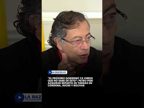 "El próximo gobierno ya vimos que no sabe de esto": Petro pide acelerar reparto de tierras en