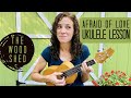 Quick Ukulele Lesson- Afraid of Love