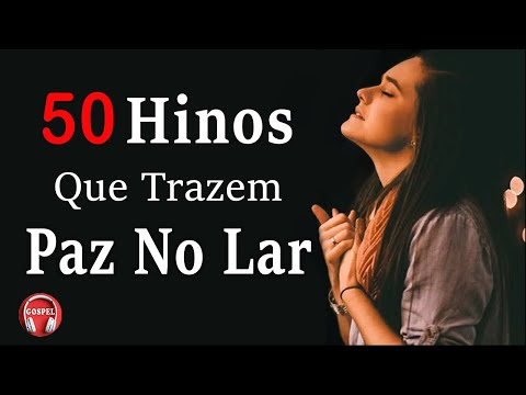Louvores de Adoração 2023 - 50 Hinos Que Trazem Paz No Lar - As Melhores Músicas Gospel