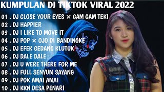 Download lagu DJ TIKTOK VIRAL 2022 - DJ CLOSE YOUR EYES × GAM GAM TEKI TEKI REMIX TIKTOK FULL BASS | FULL ALBUM mp3