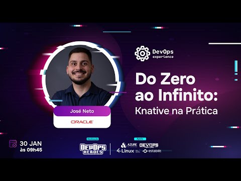 Do Zero ao Infinito: Knative na Prática | Experience Janeiro 2025