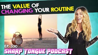 The Value Of Changing Your Routine | Jessimae Peluso | Sharp Tongue Podcast Ep. 330