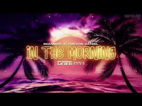 Imanbek x Trevor Daniel - IN THE MORNING ( GranTi Remix 2023 )