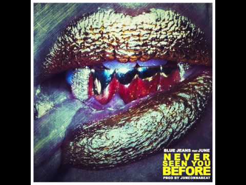 BLUEJEANS FT JUNE "NEVER SEEN YOU BEFORE"