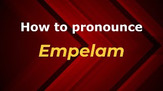 How to pronounce Empelam