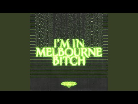 I'M IN MELBOURNE B!TCH